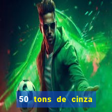 50 tons de cinza filme completo dublado